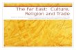 The Far East:  Culture, Religion and Trade