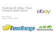 Hadoop @ eBay: Past, Present and Future