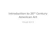 Introduction to 20 th  Century American Art
