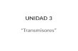 UNIDAD 3 “ Transmisores”