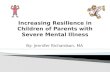 Increasing Resilience in Children of Parents with Severe Mental Illness
