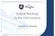 Critical Thinking in  the  21st Century Sarah Conway