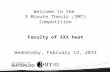 Welcome to the  3 Minute Thesis (3MT) Competition Faculty of XXX heat Wednesday, February 13, 2013