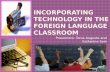 Incorporating Technology in the Foreign language classroom