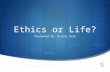 Ethics or Life?
