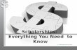 Scholarships:  Everything You Need  to Know