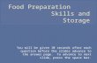 Food Preparation            Skills and Storage