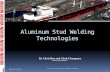 A luminum Stud Welding  Technologies