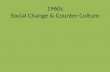 1960s Social Change & Counter Culture