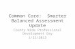 Common Core:  Smarter Balanced Assessment Update