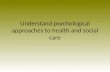 Understand psychological approaches to health and social care