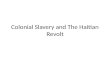 Colonial Slavery and The Haitian Revolt