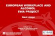 EUROPEAN WORKPLACE AND ALCOHOL  EWA PROJECT Next steps