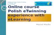 Online course Polish eTwinning experience with eLearning