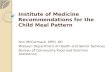 Institute of Medicine Recommendations for the  Child Meal Pattern