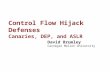 Control Flow Hijack Defenses Canaries, DEP, and  ASLR