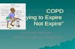 COPD “Trying to Expire  Not  Expire”