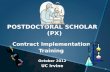 POSTDOCTORAL SCHOLAR (PX) Contract Implementation  Training October 2012 UC Irvine
