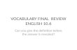 VOCABULARY FINAL  REVIEW ENGLISH 10.6