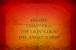 DANIEL CHAPTER  6: THE LION’S DEN? THE ANGEL’S DEN!