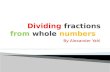 Dividing fractions from  whole  numbers