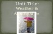 Unit  Title : Weather  & Atmosphere