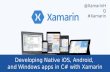 Developing  Native  iOS, Android,  and  Windows apps  in C# with  Xamarin