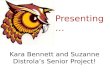 Kara Bennett and Suzanne  Distrola’s  Senior Project!