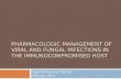 Pharmacologic management of viral and fungal infections in the  immunocompromised  host