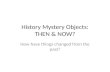 History  Mystery Objects: THEN & NOW?