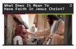 What Does It Mean To  Have Faith In Jesus Christ?