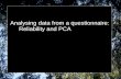 Analysing data from a questionnaire: Reliability and PCA