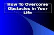 How To  Overcome Obstacles  in Your Life
