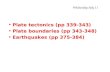 Plate tectonics (pp 339-343) Plate boundaries (pp 343-348) Earthquakes (pp 375-384)