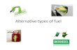 Alternative types of fuel