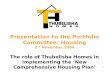 Presentation to the Portfolio Committee: Housing 2 nd  November 2004 The  role of Thubelisha Homes in implementing the ‘New  Comprehensive Housing Plan ’