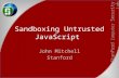 Sandboxing  Untrusted  JavaScript