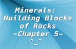 Minerals:  Building Blocks of Rocks ~Chapter 5 ~ ^_^
