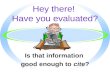 Hey there!  Have you evaluated?