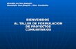 BIENVENIDOS  AL TALLER DE FORMULACION DE PROYECTOS COMUNITARIOS