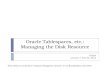 Oracle  Tablespaces , etc.: Managing the Disk Resource
