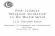 Post-Islamist ‘Religious Secularism’ in the Muslim World Lily Zubaidah Rahim Department of Government and International Relations University of Sydney
