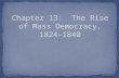 Chapter 13:  The Rise of Mass Democracy, 1824-1840