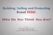 Building, Selling and Protecting  Brand  YOU :