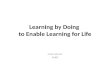 Learning by Doing to  Enable Learning for Life
