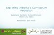 Exploring Alberta’s Curriculum  R edesign Lakeland Catholic School Division March 25, 2014 Presenter: Dan  N ash