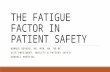 THE FATIGUE FACTOR IN PATIENT SAFETY