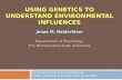 Using Genetics To understand Environmental influences