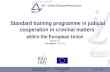 Standard training programme in judicial cooperation in criminal matters  within the European Union Version:  3.0 Last updated:  31.10.2012