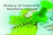 History of Ireland &  Northern Ireland